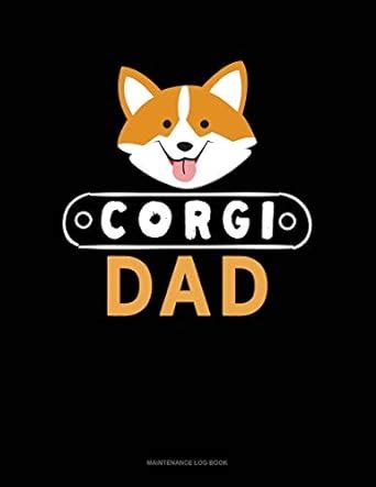 Corgi Dad: Maintenance Log Book: 1066 : Amazon.in: Books