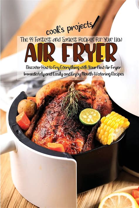 Buy The 99 Fastest and Easiest Recipes for Your New Air Fryer: Discover ...