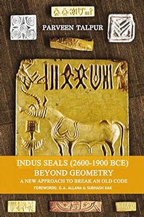 Indus Seals (2600-1900 Bce) Beyond Geometry: A New Approach to Break an ...