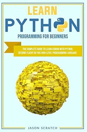 Learn Python Programming for Beginners: The Complete Guide to Learn ...