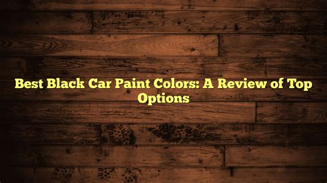 Best Black Car Paint Colors: A Review of Top Options - Fuel Capacity