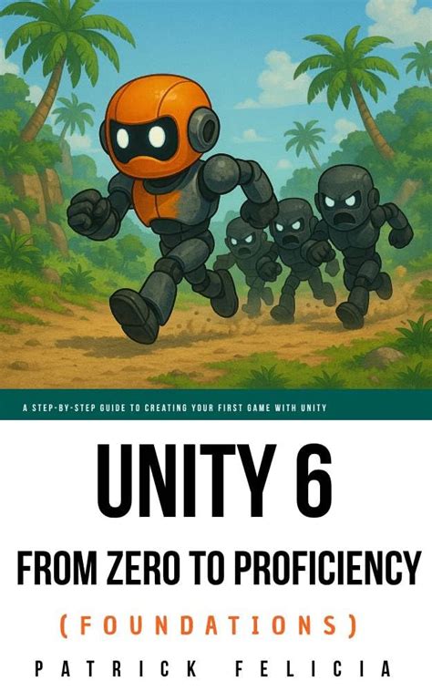 Unity From Zero to Proficiency (Foundations): A step-by-step guide to ...