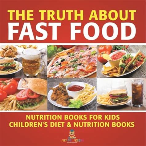 The Truth About Fast Food - Nutrition Books for Kids Children's Diet ...