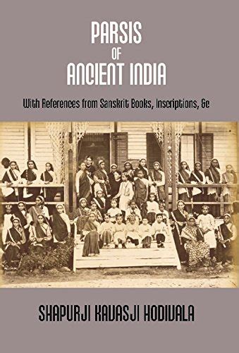 Parsis of Ancient India: With References From Sanskrit Books ...