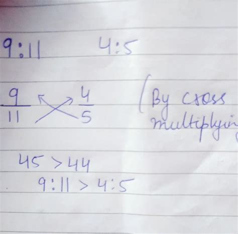 Compare the following ratio and find the smaller of them. 9:11 and 4:5 ...