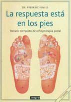 LA RESPUESTA ESTA EN LOS PIES: TRATADO COMPLETO DE REFLEJOTERAPIA PODAL ...