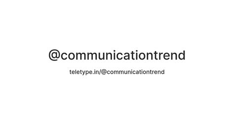 @communicationtrend — Teletype