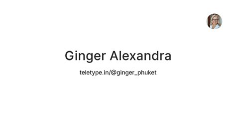 Ginger Alexandra — Teletype