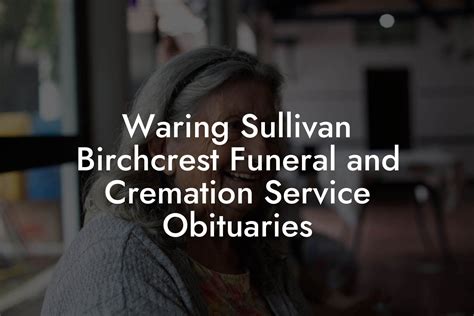 Waring Sullivan Birchcrest Funeral and Cremation Service Obituaries ...