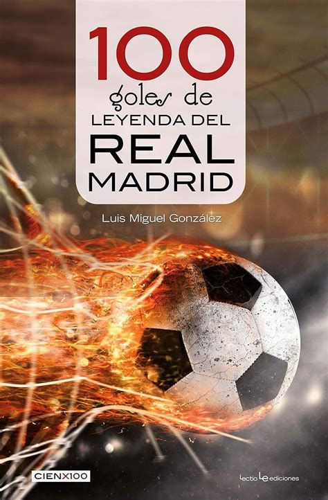 100 goles de leyenda del Real Madrid (Cien x 100 nº 32) (Spanish ...
