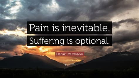 Haruki Murakami Quote: “Pain is inevitable. Suffering is optional.” (24 ...