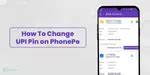 How To Change UPI Pin On PhonePe: Easy Step-by-Step Guide | Cashify Blog