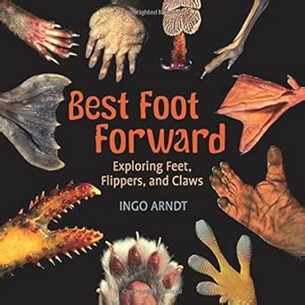 Best Foot Forward: Exploring Feet, Flippers, and Claws : Arndt, Ingo ...