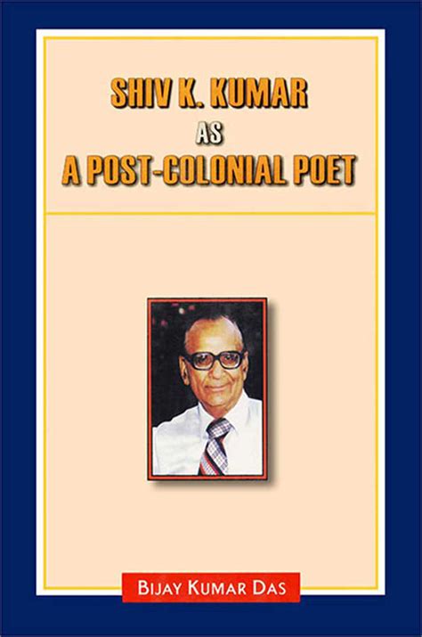 Shiv K. Kumar As A Post-Colonial Poet by Bijay Kumar Das — Atlantic ...