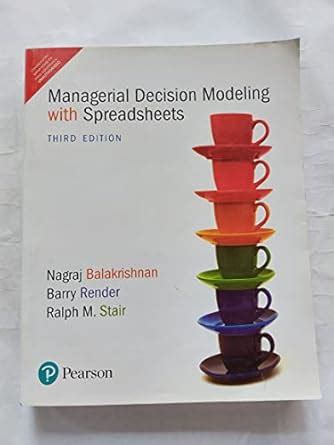 Managerial Decision Modeling with Spreadsheets, 3e : Balakrishnan ...