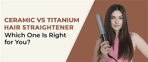 Ceramic vs Titanium Hair Straightener: Which One Is Right for You?