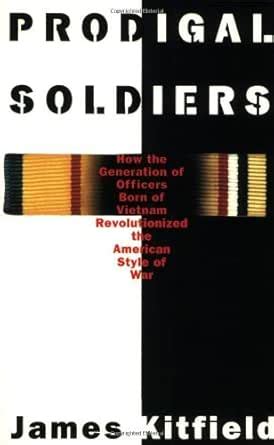 Prodigal Soldiers: How the Generation of Officers Born of Vietnam ...