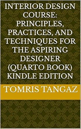Interior Design Course: Principles, Practices, and Techniques for the ...