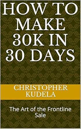 How to Make 30k in 30 Days: The Art of the Frontline Sale eBook ...