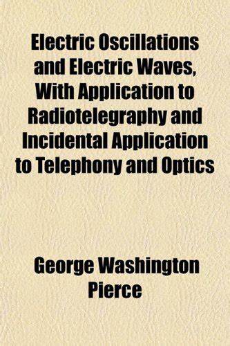 Electric Oscillations and Electric Waves, with Application to ...