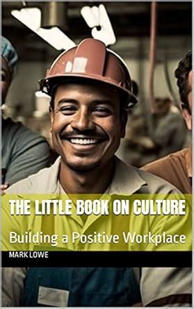 The Little Book on Culture: Building a Positive Workplace eBook : Lowe ...