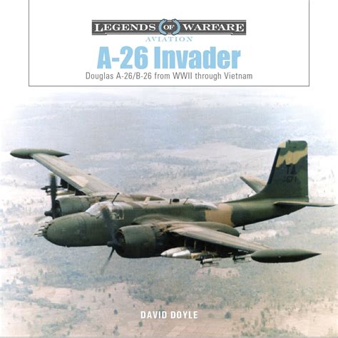 A-26 Invader : Douglas A-26/B-26 from WWII through Vietnam — David ...