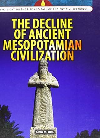 The Decline of Ancient Mesopotamian Civilization (Spotlight on the Rise ...