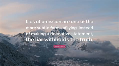 Adelyn Birch Quote: "Lies of omission are one of the more subtle forms ...