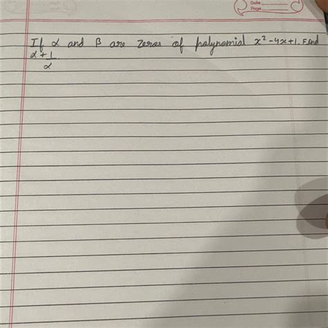 If alpha and beta are zeros of polynomial, X square - 4X + 1 find alpha ...
