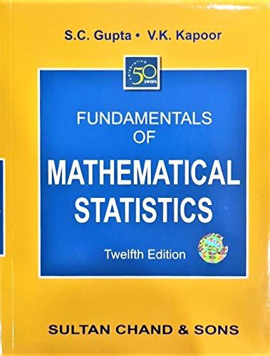 FUNDAMENTALS OF MATHEMATICAL STATISTICS [Paperback] S. C. Gupta and V ...