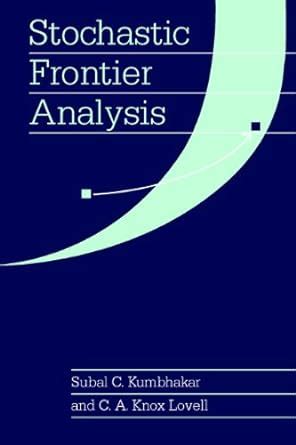 Stochastic Frontier Analysis eBook : Kumbhakar, Subal C., Lovell, C. A ...