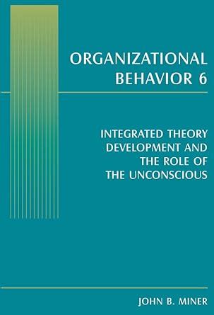 Organizational Behavior 6: Integrated Theory Development and the Role ...