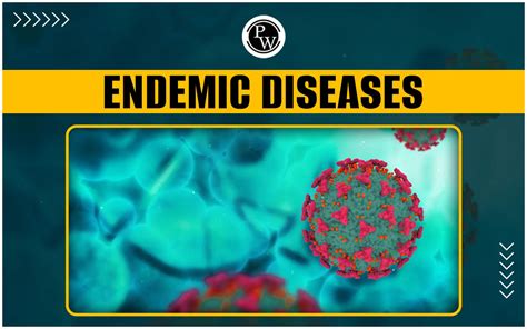 Endemic Diseases: Introduction, Causes, Types, Challenges