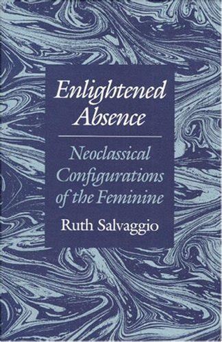 Buy Enlightened Absence: Neoclassical Configurations of the Feminine ...