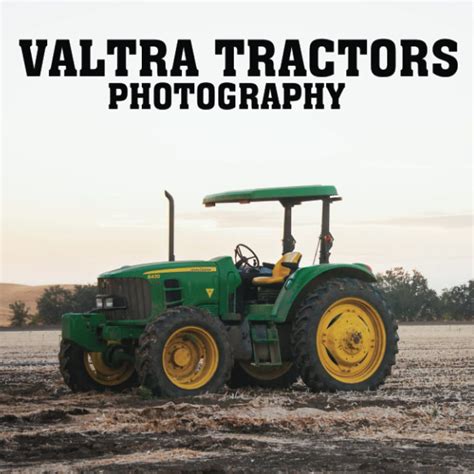 Buy Photography Of Valtra Tractors: Valtra Tractors 2023-2024 Consists ...