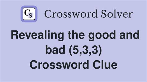 Revealing the good and bad (5,3,3) - Crossword Clue Answers - Crossword ...