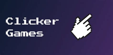 Clicker Games: The Rise and Appeal of Clickers in Modern Gaming