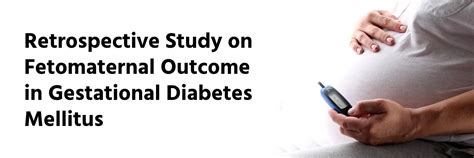 Retrospective Study on Fetomaternal Outcome in Gestational Diabetes ...