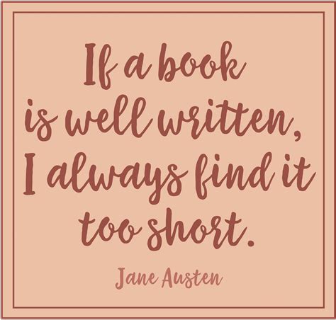 If a book is well written, I always find it too short. Reading quote from Jane Austen. | Reading ...