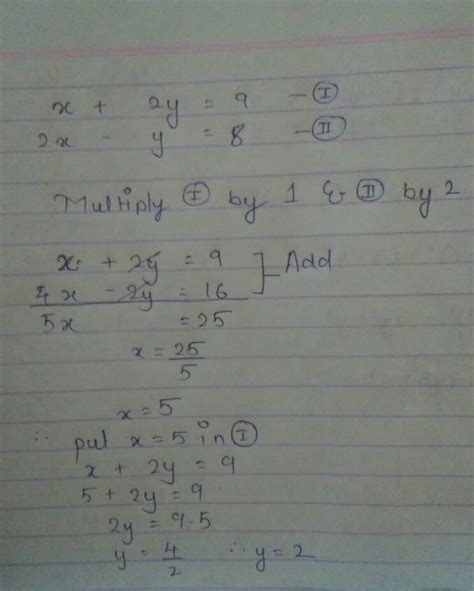 Solve the pair of equations x+2y=9 and 2x-y=8 by graphical method.Plzzz ...