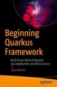 Beginning Quarkus Framework: Buy Beginning Quarkus Framework by Koleoso ...