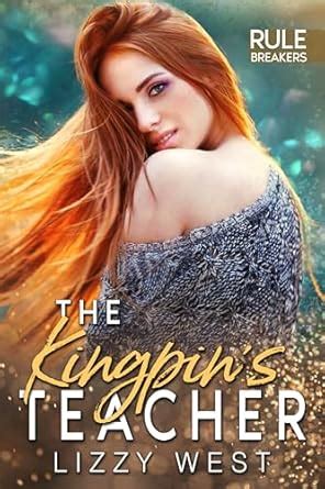 The Kingpin's Teacher : Mafia Alpha Hero Age Gap Romance (Rule Breakers ...