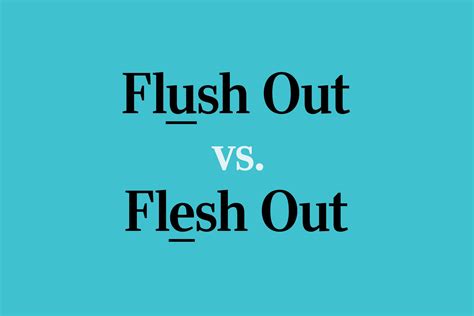 "Flush Out" vs. "Flesh Out": What's the Difference?