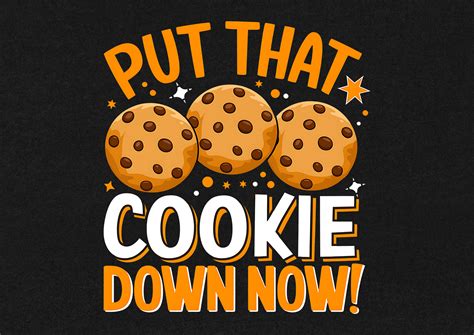 Put That Cookie Down Now T- Shirt Design Graphic by AmazonDesign ...