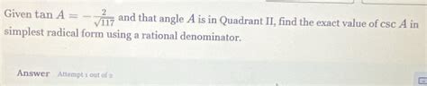 Solved: Given tan A=- 2/sqrt(117) and that angle A is in Quadrant II ...