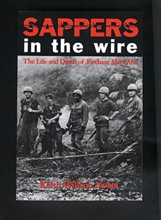 Sappers in the Wire: The Life and Death of Firebase Mary Ann (Williams ...
