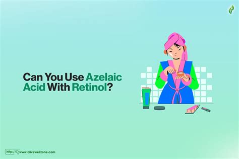 Can You Use Azelaic Acid With Retinol? - Alive Well Zone