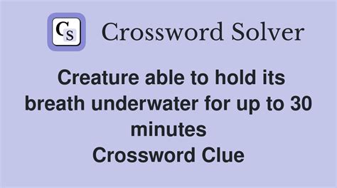 Creature able to hold its breath underwater for up to 30 minutes ...