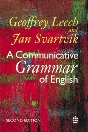A Communicative Grammar of English : Leech, Geoffrey, Svartvik, Jan ...