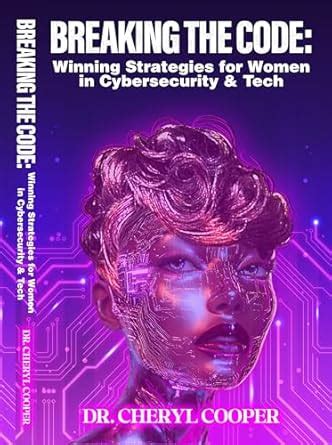 BREAKING THE CODE: Winning Strategies for Women in Cybersecurity & Tech ...